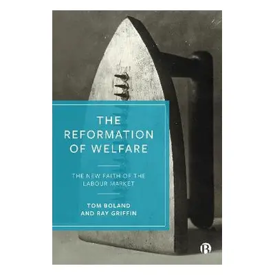 Reformation of Welfare - Boland, Tom (University College Cork) a Griffin, Ray (South East Techno