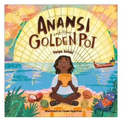 Anansi and the Golden Pot - Selasi, Taiye