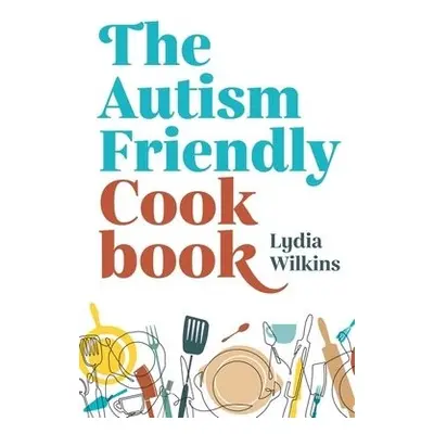 Autism-Friendly Cookbook - Wilkins, Lydia