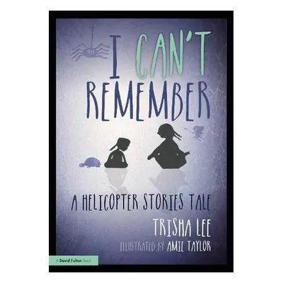 I Can't Remember - Lee, Trisha (Artistic Director of Make-Believe Arts, UK)