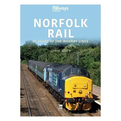 Norfolk Rail: 25 Years of the Wherry Lines - Boon, Chris