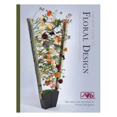 AIFD Guide to Floral Design - American Institute of Floral Designers