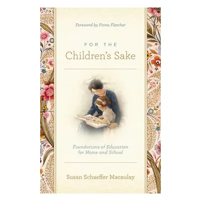 For the Children's Sake - Macaulay, Susan Schaeffer