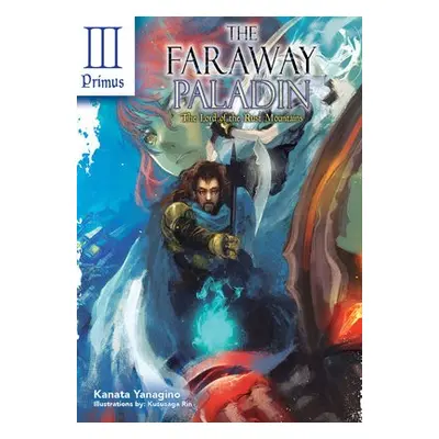 Faraway Paladin: The Lord of the Rust Mountains: Primus - Yanagino, Kanata