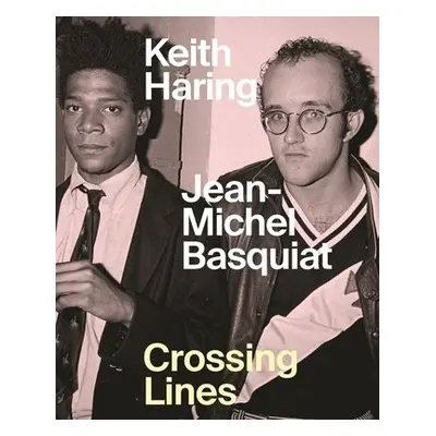 Keith Haring/Jean–Michel Basquiat – Crossing Lines - Buchhart, Dieter