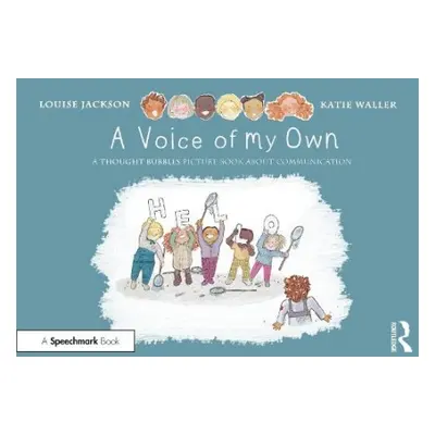 Voice of My Own: A Thought Bubbles Picture Book About Communication - Jackson, Louise