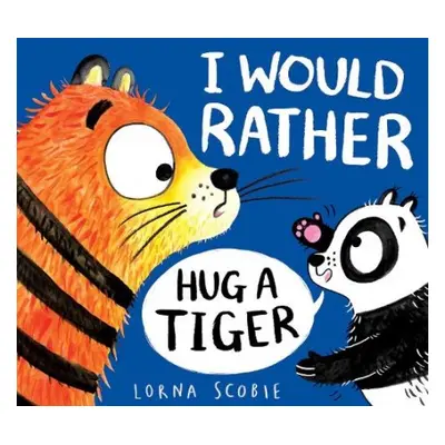 I Would Rather Hug A Tiger (PB) - Scobie, Lorna