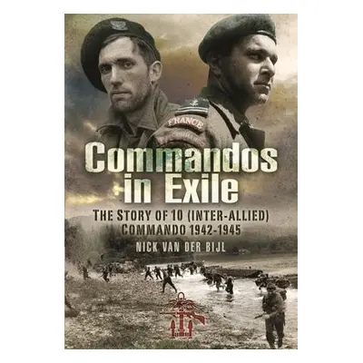 Commandos in Exile - Bijl, Nicholas van der