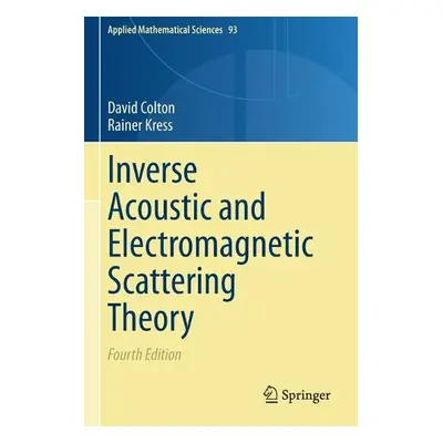 Inverse Acoustic and Electromagnetic Scattering Theory - Colton, David a Kress, Rainer