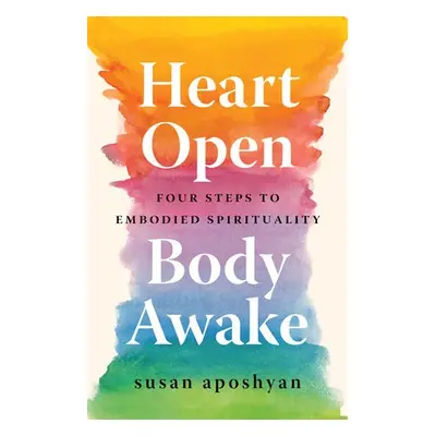 Heart Open, Body Awake - Aposhyan, Susan