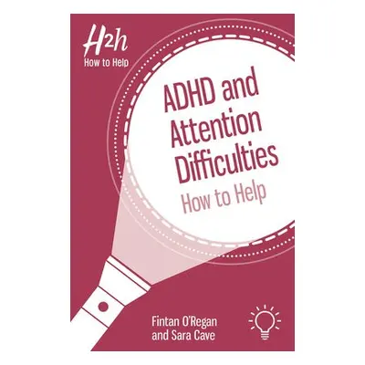 ADHD and Attention Difficulties - O'Regan, Fintan a Cave, Sara