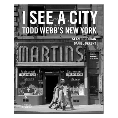 I See a City: Todd Webb's New York - Webb, Todd