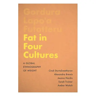 Fat in Four Cultures - SturtzSreetharan, Cindi a Brewis, Alexandra a Hardin, Jessica a Trainer, 