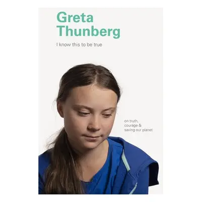 I Know This to Be True: Greta Thunberg - Chronicle Books