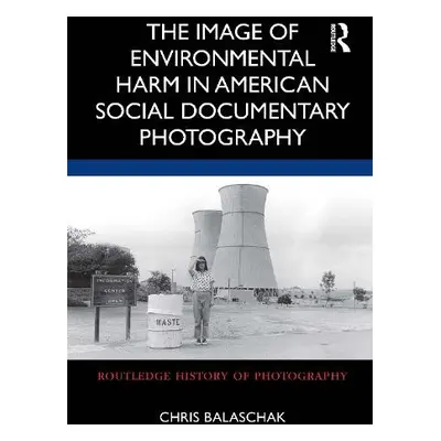 Image of Environmental Harm in American Social Documentary Photography - Balaschak, Chris