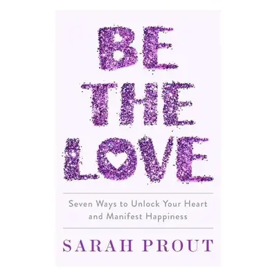 Be the Love - Prout, Sarah