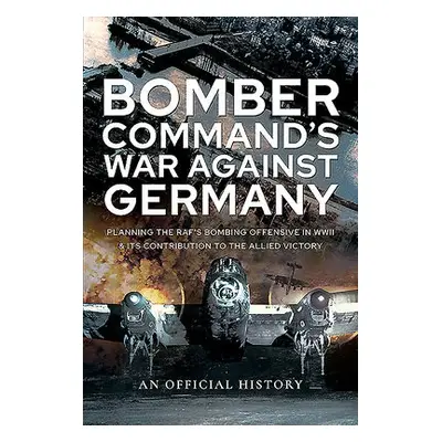 Bomber Command's War Against Germany - History, An Official