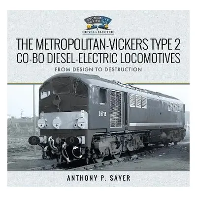 Metropolitan-Vickers Type 2 Co-Bo Diesel-Electric Locomotives - Sayer, Anthony P