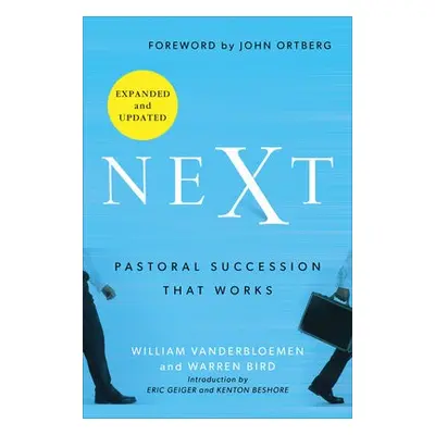 Next – Pastoral Succession That Works - Vanderbloemen, William a Bird, Warren a Ortberg, John a 