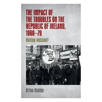 Impact of the Troubles on the Republic of Ireland, 1968–79 - Hanley, Brian