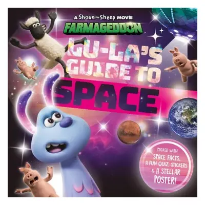 Lu-La's Guide to Space (A Shaun the Sheep Movie: Farmageddon Official Book) - Sweet Cherry Publi