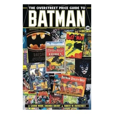 Overstreet Price Guide to Batman - Overstreet, Robert M. a Wood, Carrie a Sheriff, Amanda