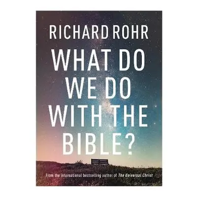 What Do We Do With the Bible? - Rohr, Richard