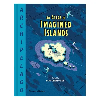 Archipelago: An Atlas of Imagined Islands - Lewis-Jones, Huw