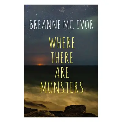 Where There Are Monsters - McIvor, Breanne