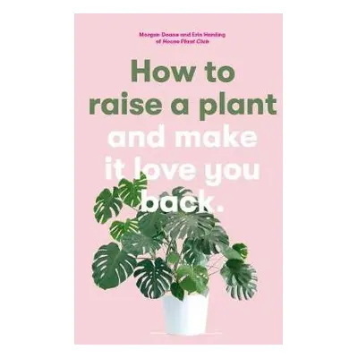 How to Raise a Plant - Doane, Morgan a Harding, Erin