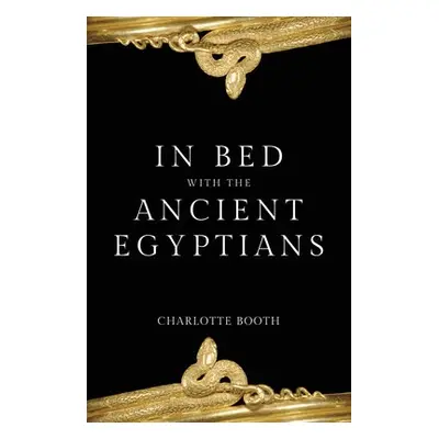 In Bed with the Ancient Egyptians - Booth, Charlotte