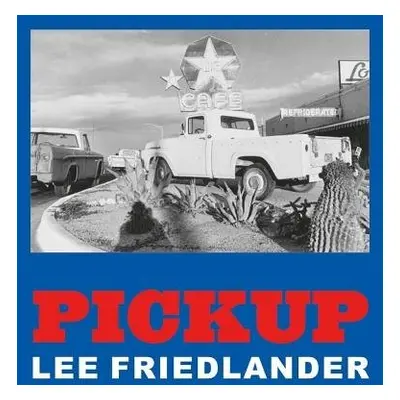 Lee Friedlander: Pickup - Friedlander, Lee