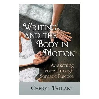 Writing and the Body in Motion - Pallant, Cheryl