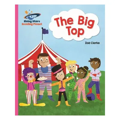 Reading Planet - The Big Top - Pink A: Galaxy - Clarke, Zoe