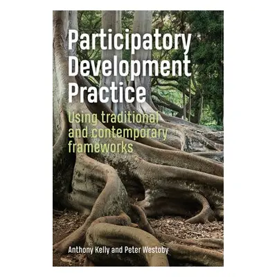 Participatory Development Practice - Kelly, Anthony a Westoby, Peter