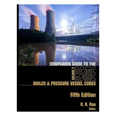 Companion Guide to the ASME Boiler and Pressure Vessel and Piping Codes, Volume 2