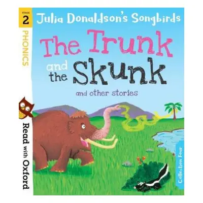 Read with Oxford: Stage 2: Julia Donaldson's Songbirds: The Trunk and The Skunk and Other Storie