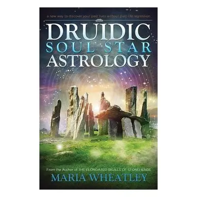 Druidic Soul Star Astrology - Wheatley, Maria (Maria Wheatley)