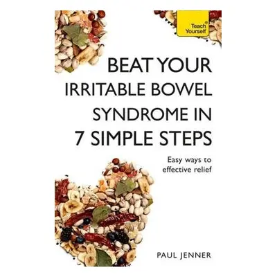 Beat Your Irritable Bowel Syndrome (IBS) in 7 Simple Steps - Jenner, Paul