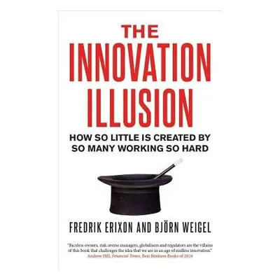 Innovation Illusion - Erixon, Fredrik a Weigel, Bjorn