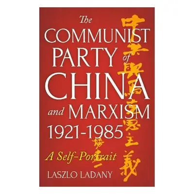 Communist Party of China and Marxism, 1921-1985 - Ladany, Laszlo