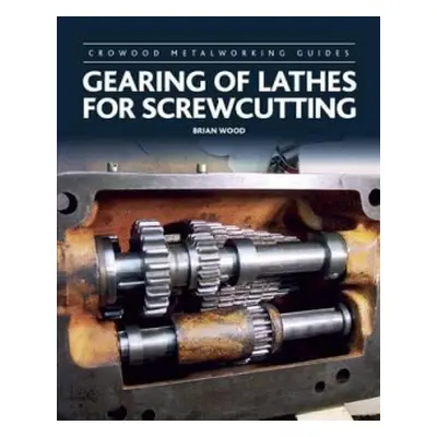 Gearing of Lathes for Screwcutting - Wood, Brian