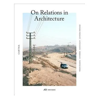 CARTHA – On Relations In Architecture - Chiavi, Elena