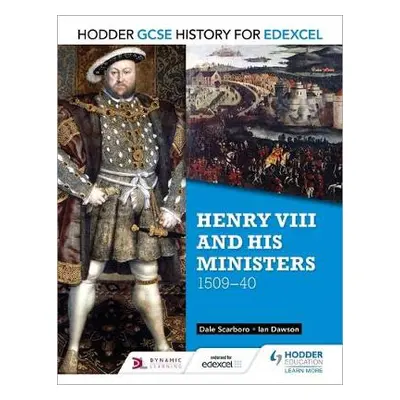 Hodder GCSE History for Edexcel: Henry VIII and his ministers, 1509–40 - Scarboro, Dale a Dawson