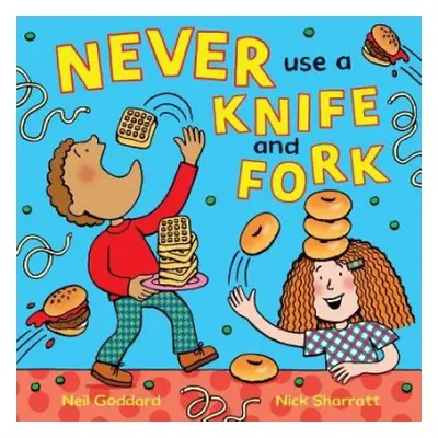 Never Use a Knife and Fork - Goddard, Neil