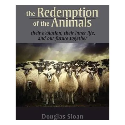 Redemption of the Animals - Sloan, Douglas