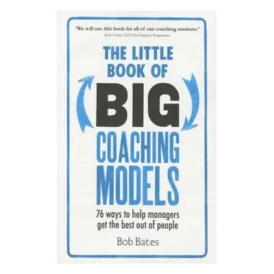 Little Book of Big Coaching Models - Bates, Bob