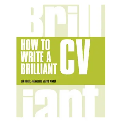 How to Write a Brilliant CV - Bright, Tim a Earl, Joanne