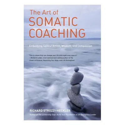 Art of Somatic Coaching - Strozzi-Heckler, Richard