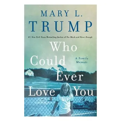 Who Could Ever Love You - Trump, Mary L.